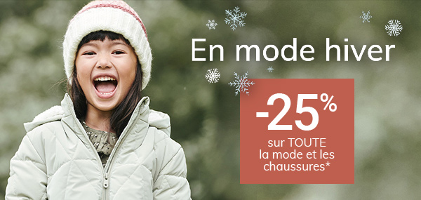 EN MODE HIVER : -25% sur TOUTE la mode et les chaussures*