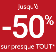 Jusqu'à -50% sur presque TOUT*