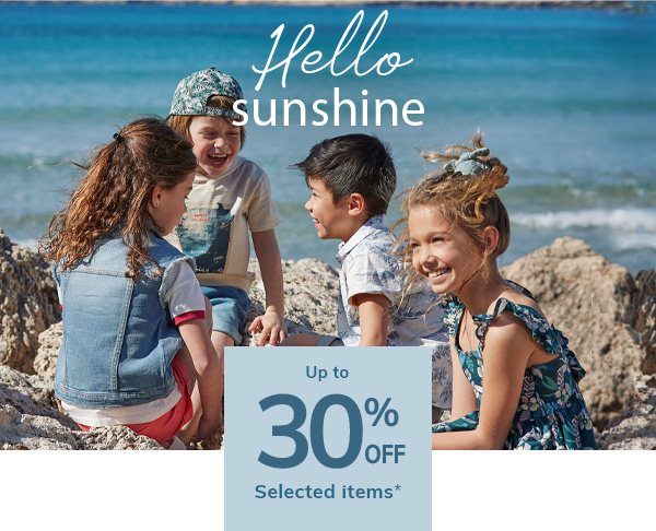 Hello sunshine Up to 30% off selected items*
