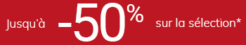 Jusqu'à -50% sur la sélection*