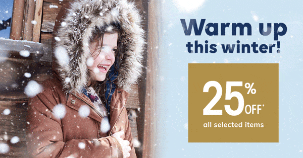 Warm up this winter! 25% off* all selected items!