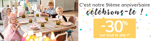 C'est notre 9ième anniversaire célébrons-le ! > -30% sur tout le site!* C'est notre 9ième anniversaire célébrons-le ! > -30% sur tout le site!*