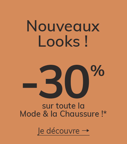 Nouvaux Looks ! -30% sur toute la Mode & Chaussure*