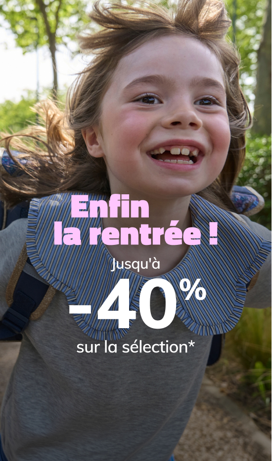 Enfin la rentrée Jusqu'à -40% sur la sélection* Enfin la rentrée Jusqu'à -40% sur la sélection*