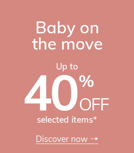Baby on the move Up to 40% off*